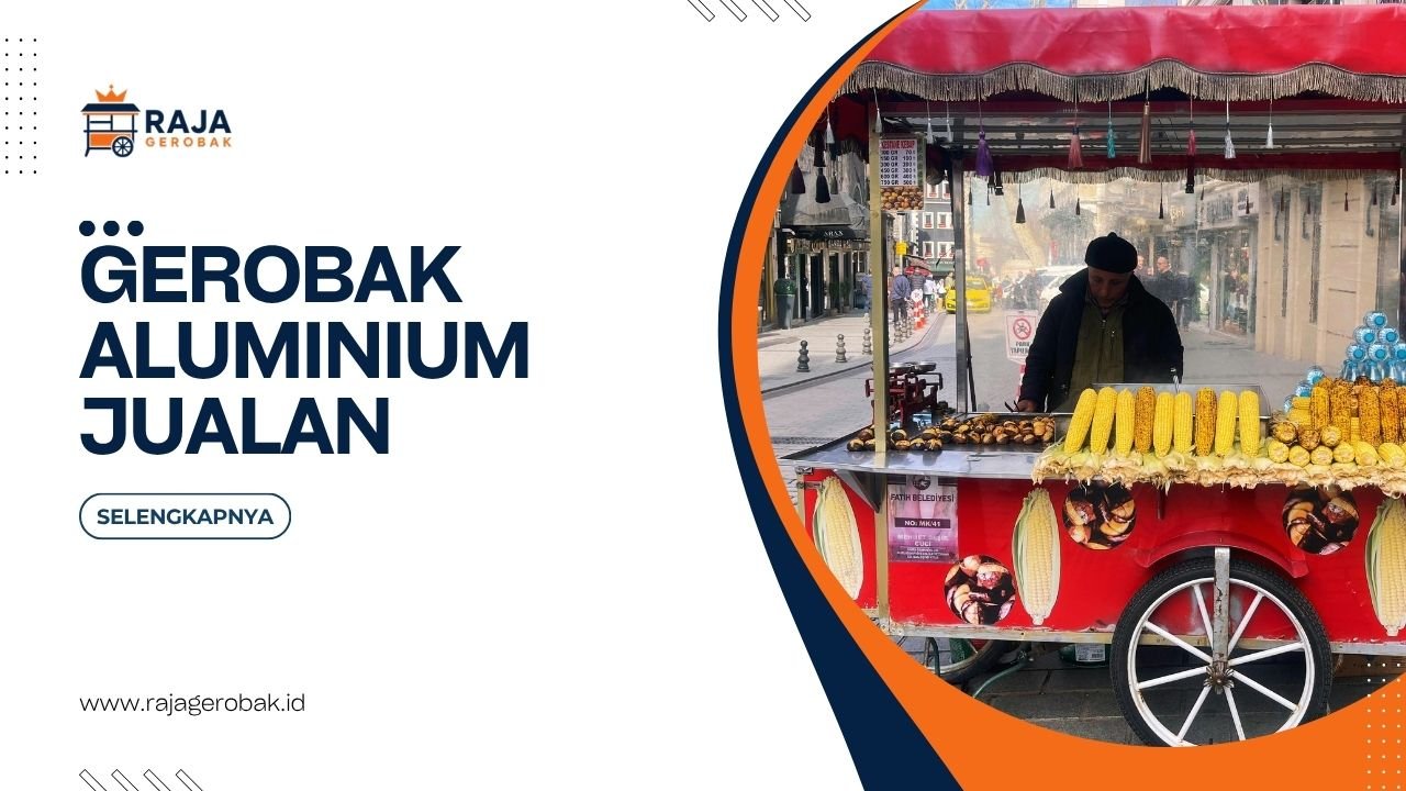 Gerobak Aluminium Jualan Untuk Bisnis Kuliner Yang Praktis